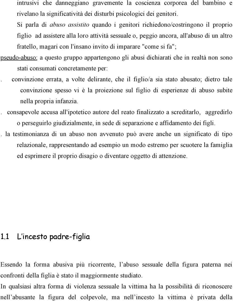 invito di imparare "come si fa"; pseudo-abuso: a questo gruppo appartengono gli abusi dichiarati che in realtà non sono stati consumati concretamente per:.