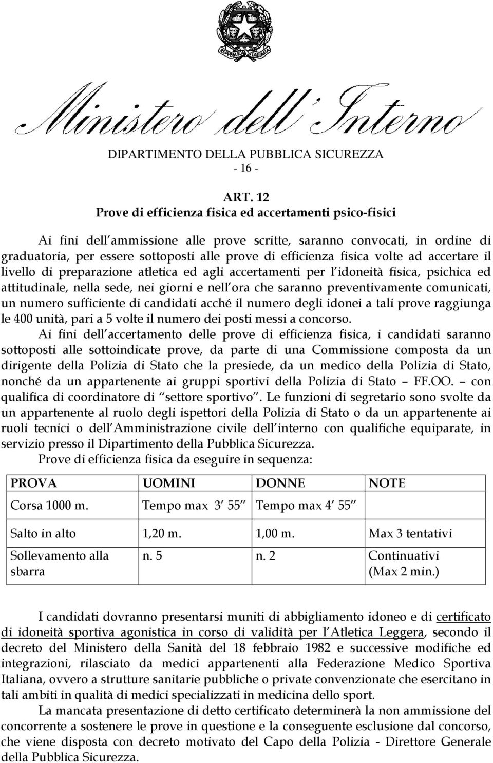 fisica volte ad accertare il livello di preparazione atletica ed agli accertamenti per l idoneità fisica, psichica ed attitudinale, nella sede, nei giorni e nell ora che saranno preventivamente