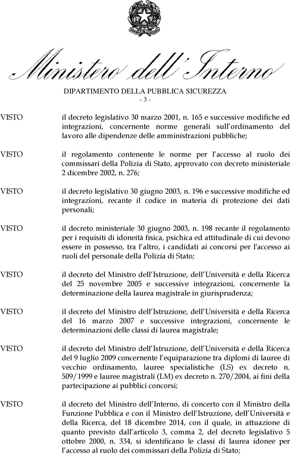 ruolo dei commissari della Polizia di Stato, approvato con decreto ministeriale 2 dicembre 2002, n. 276; il decreto legislativo 30 giugno 2003, n.