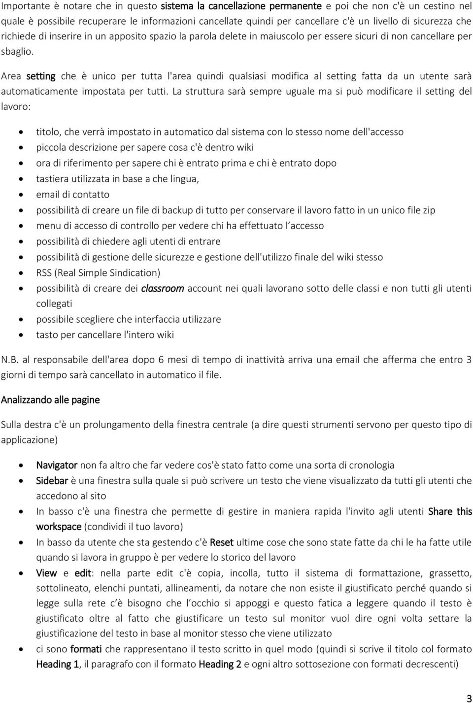 Area setting che è unico per tutta l'area quindi qualsiasi modifica al setting fatta da un utente sarà automaticamente impostata per tutti.