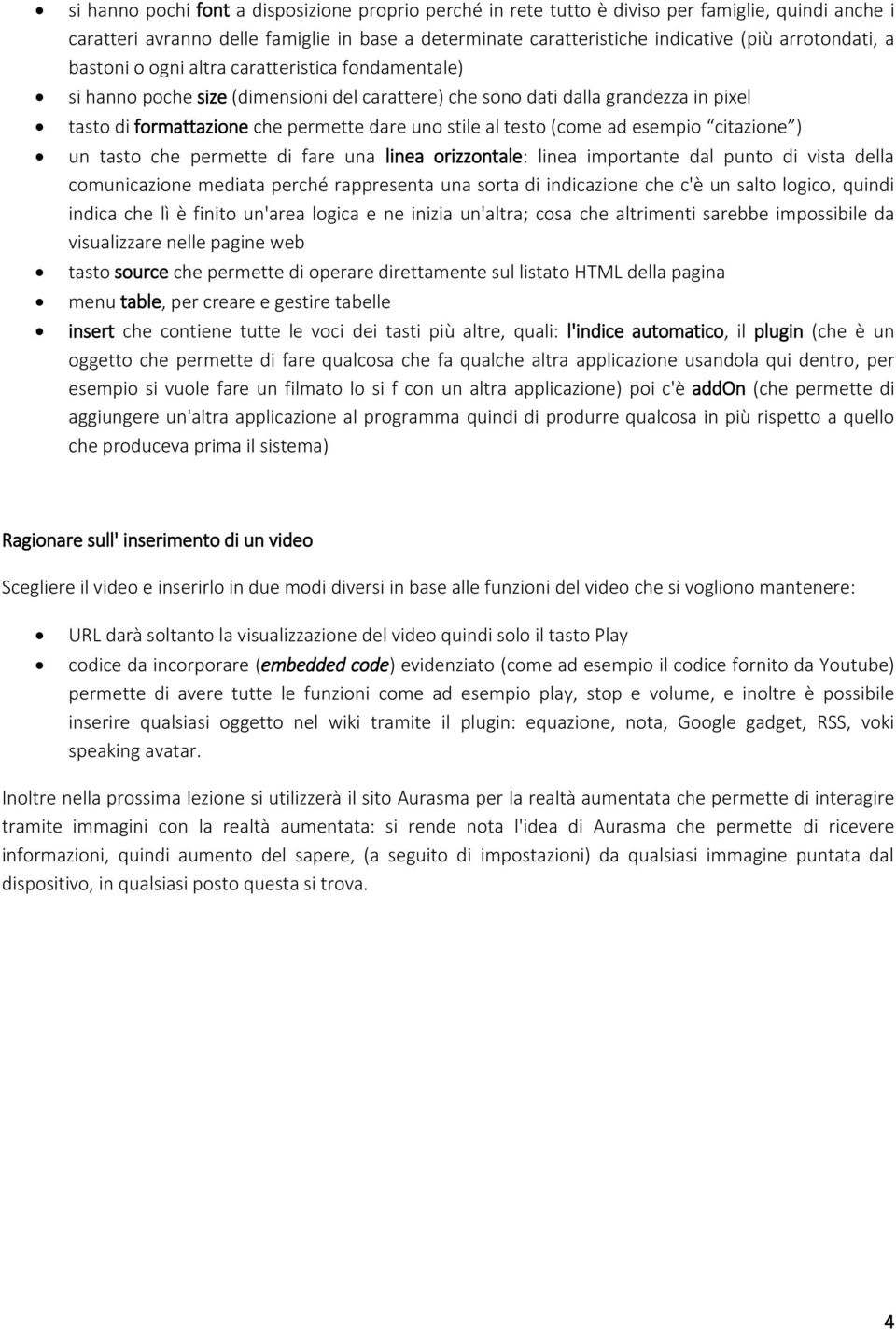 stile al testo (come ad esempio citazione ) un tasto che permette di fare una linea orizzontale: linea importante dal punto di vista della comunicazione mediata perché rappresenta una sorta di