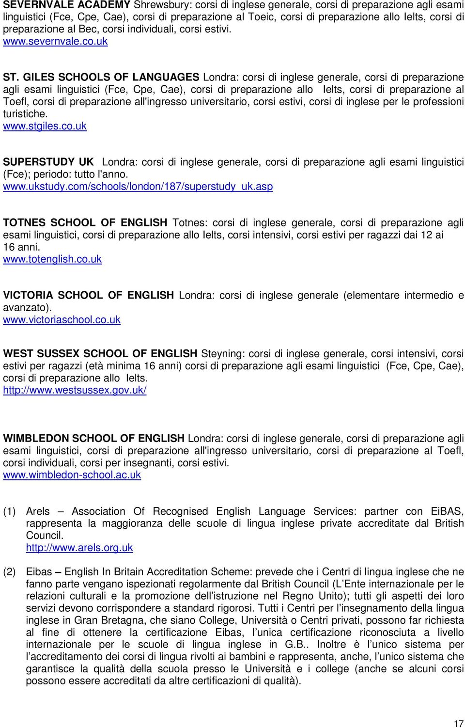 GILES SCHOOLS OF LANGUAGES Londra: corsi di inglese generale, corsi di preparazione agli esami linguistici (Fce, Cpe, Cae), corsi di preparazione allo Ielts, corsi di preparazione al Toefl, corsi di