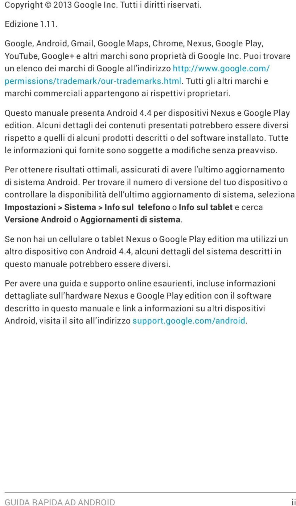 Tutti gli altri marchi e marchi commerciali appartengono ai rispettivi proprietari. Questo manuale presenta Android 4.4 per dispositivi Nexus e Google Play edition.
