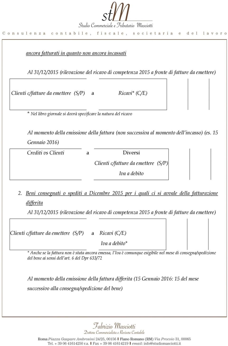 15 Gennaio 2016) Crediti vs Clienti a Diversi Clienti c/fatture da emettere (S/P) Iva a debito 2.