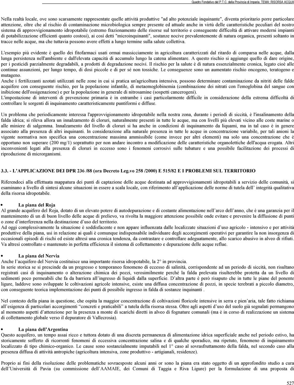 territorio e conseguente difficoltà di attivare moderni impianti di potabilizzazione efficienti quanto costosi), ai così detti "microinquinanti", sostanze nocive prevalentemente di natura organica,