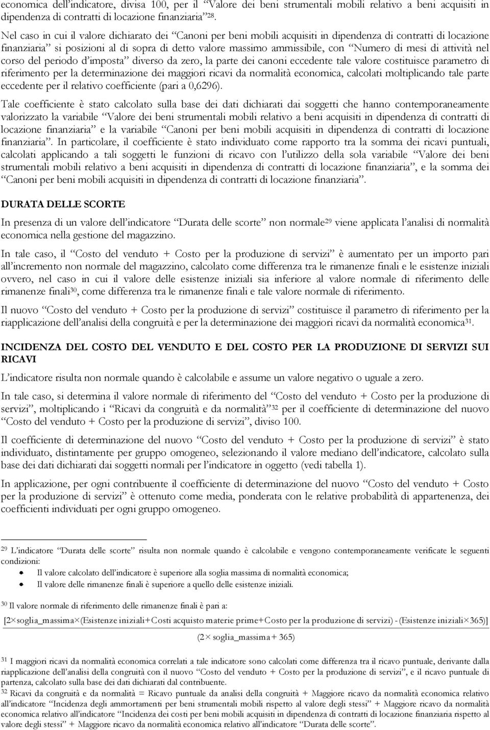 di mesi di attività nel corso del periodo d imposta diverso da zero, la parte dei canoni eccedente tale valore costituisce parametro di riferimento per la determinazione dei maggiori ricavi da