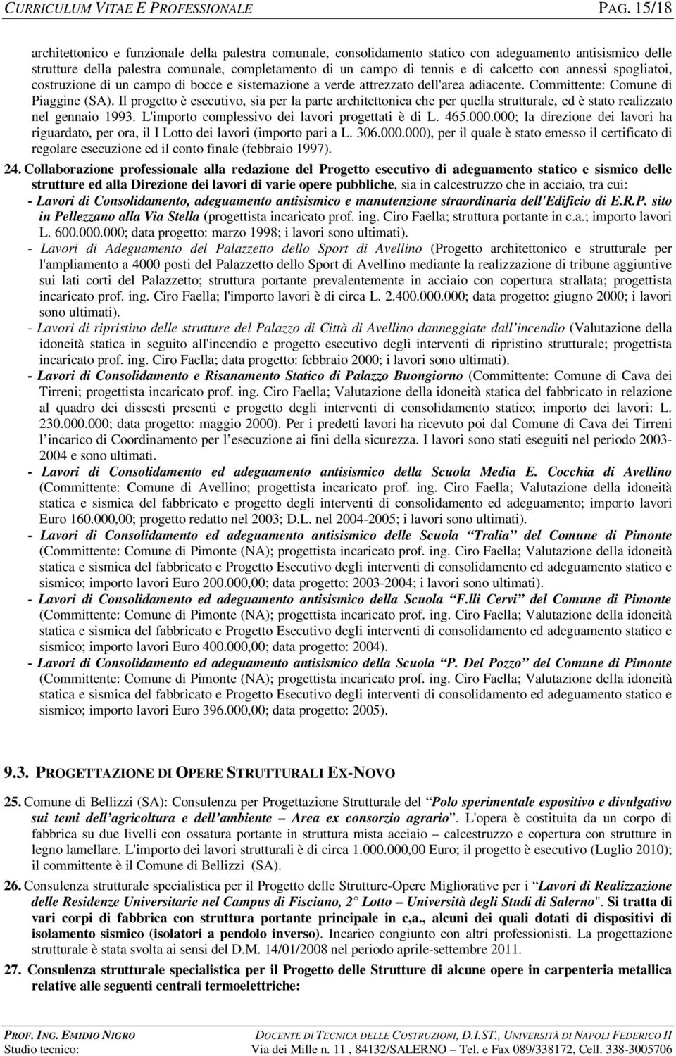 calcetto con annessi spogliatoi, costruzione di un campo di bocce e sistemazione a verde attrezzato dell'area adiacente. Committente: Comune di Piaggine (SA).