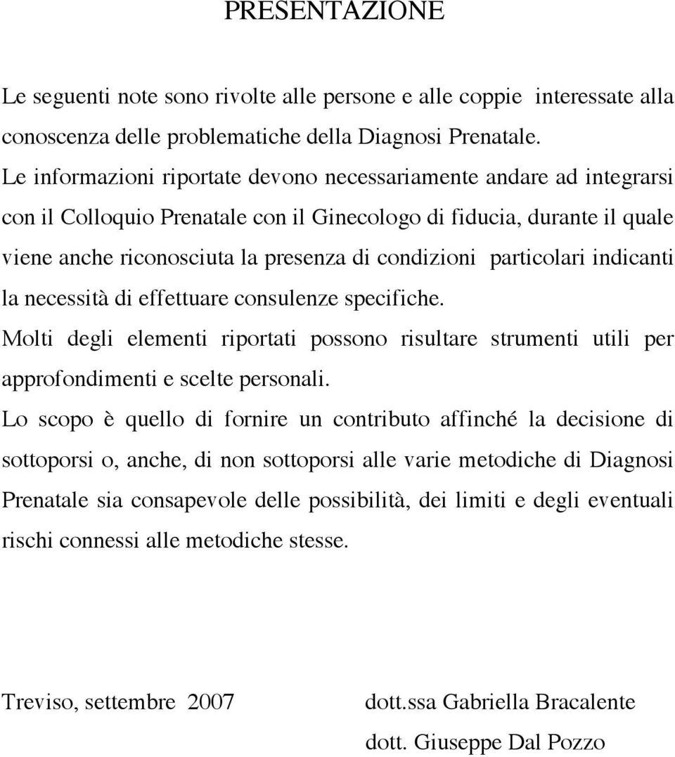 particolari indicanti la necessità di effettuare consulenze specifiche. Molti degli elementi riportati possono risultare strumenti utili per approfondimenti e scelte personali.