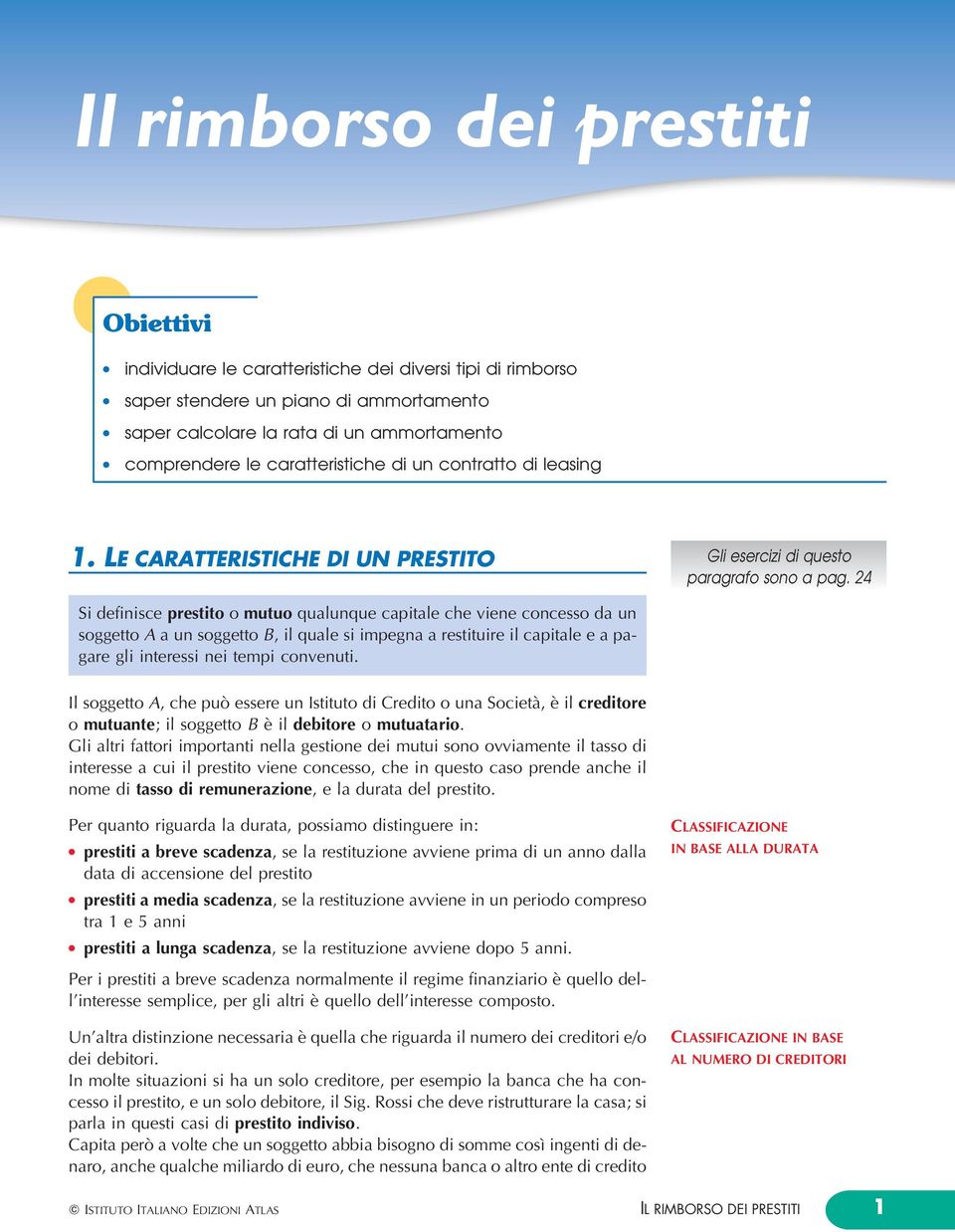 24 Si definisce prestito o mutuo quaunque capitae che viene concesso da un soggetto A a un soggetto B, i quae si impegna a restituire i capitae e a pagare gi interessi nei tempi convenuti.