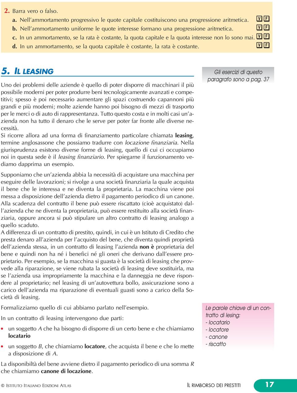 IL LEASING Uno dei probemi dee aziende eá queo di poter disporre di macchinari i piuá possibie moderni per poter produrre beni tecnoogicamente avanzati e competitivi; spesso eá poi necessario