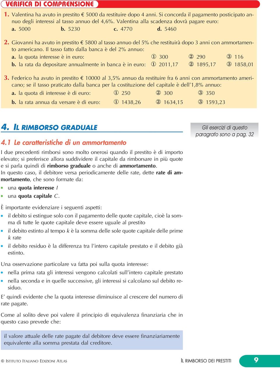 I tasso fatto daa banca eá de 2% annuo: a. a quota interesse eá in euro: 300 290 116 b. a rata da depositare annuamente in banca eá in euro: 2011,17 1895,17 1858,01 3.