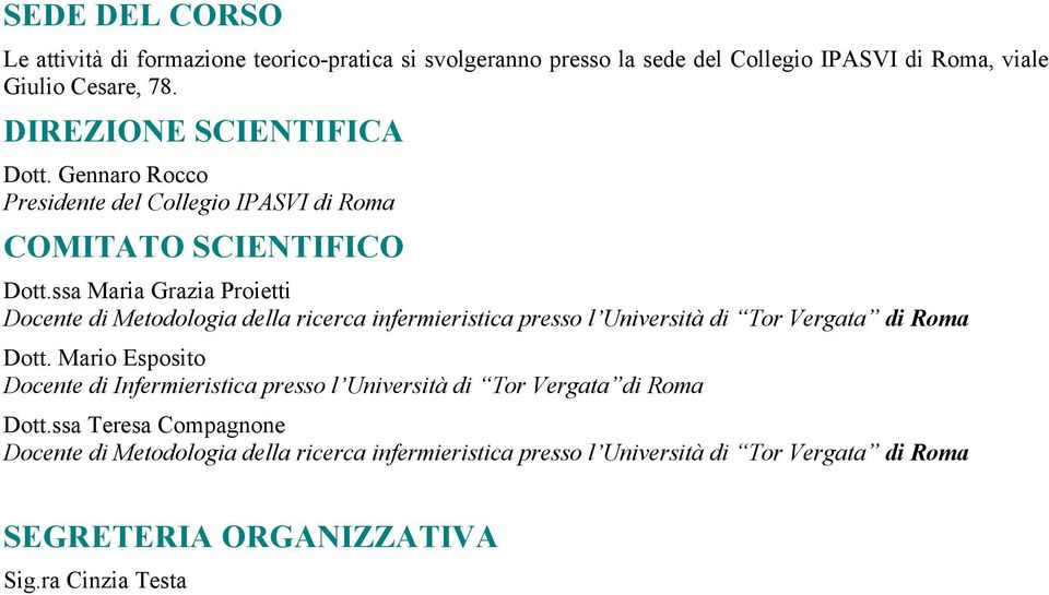 ssa Maria Grazia Proietti Docente di Metodologia della ricerca infermieristica presso l Università di Tor Vergata di Roma Dott.