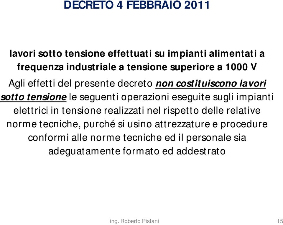 operazioni eseguite sugli impianti elettrici in tensione realizzati nel rispetto delle relative norme tecniche,