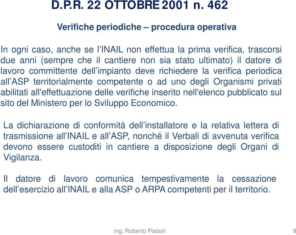 committente dell impianto deve richiedere la verifica periodica all ASP territorialmente competente o ad uno degli Organismi privati abilitati all'effettuazione delle verifiche inserito nell'elenco