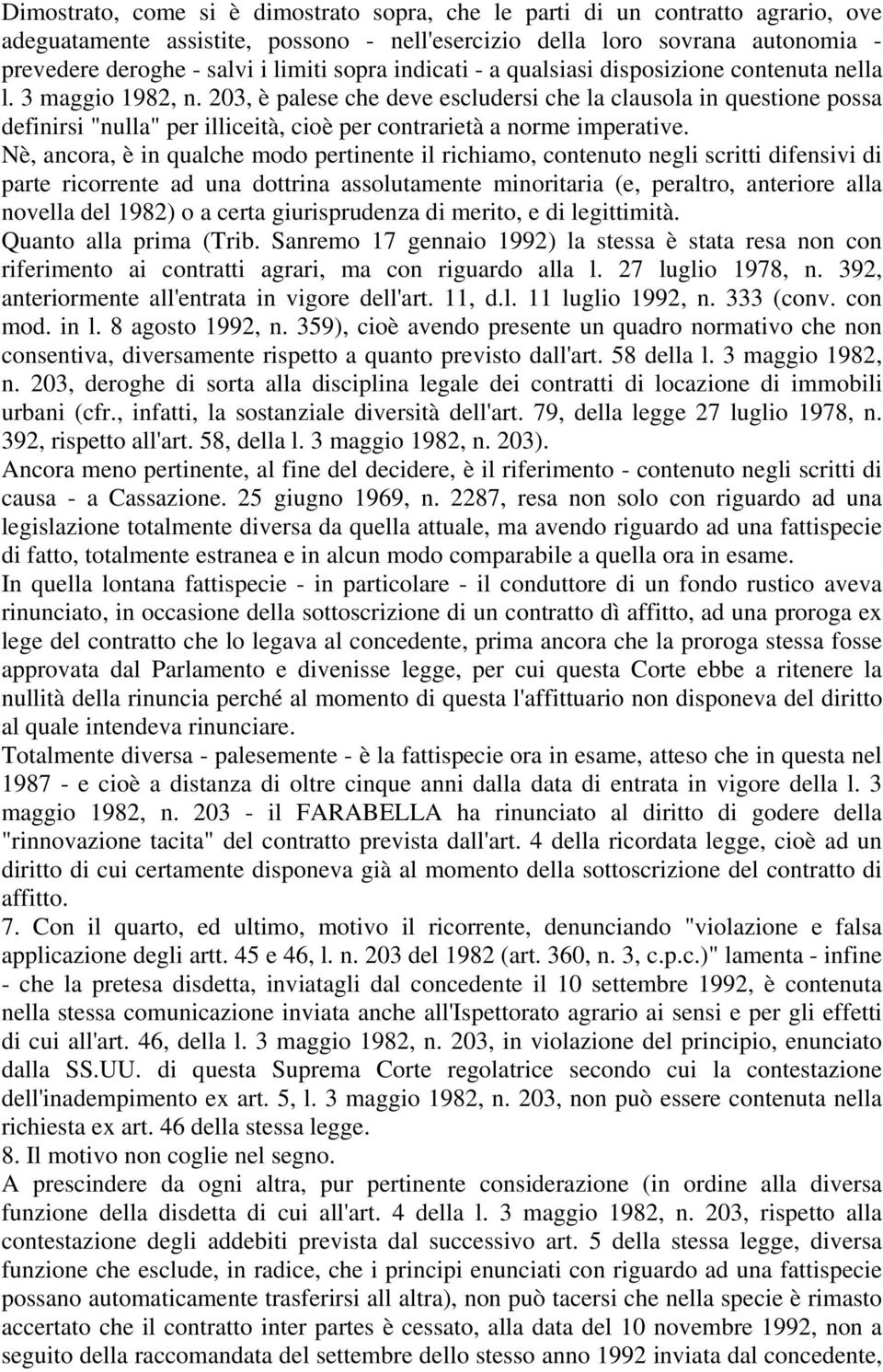 203, è palese che deve escludersi che la clausola in questione possa definirsi "nulla" per illiceità, cioè per contrarietà a norme imperative.