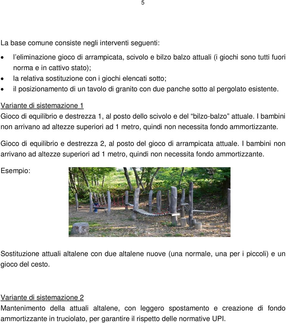 Variante di sistemazione 1 Gioco di equilibrio e destrezza 1, al posto dello scivolo e del bilzo-balzo attuale.