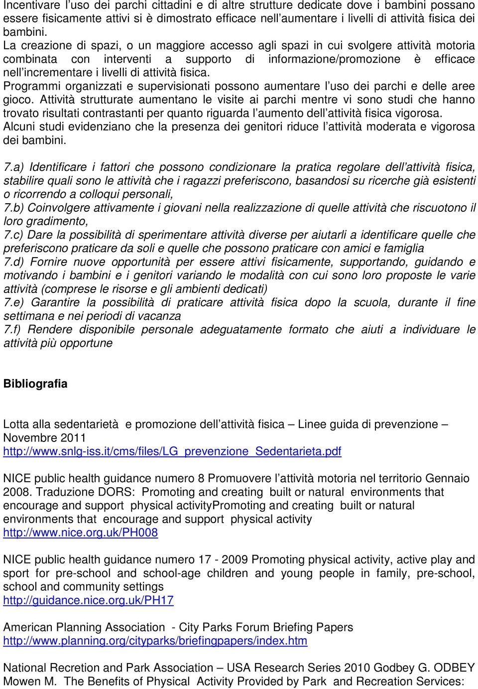 attività fisica. Programmi organizzati e supervisionati possono aumentare l uso dei parchi e delle aree gioco.