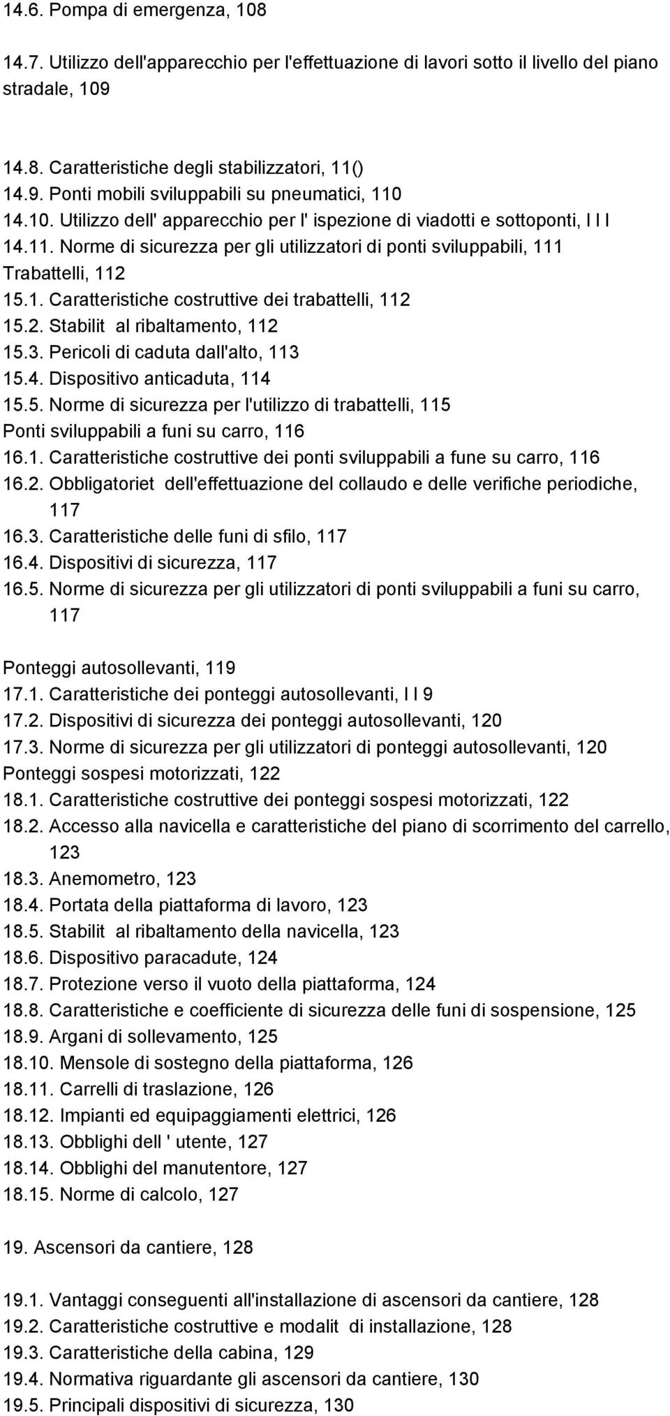 2. Stabilit al ribaltamento, 112 15.3. Pericoli di caduta dall'alto, 113 15.4. Dispositivo anticaduta, 114 15.5. Norme di sicurezza per l'utilizzo di trabattelli, 115 Ponti sviluppabili a funi su carro, 116 16.