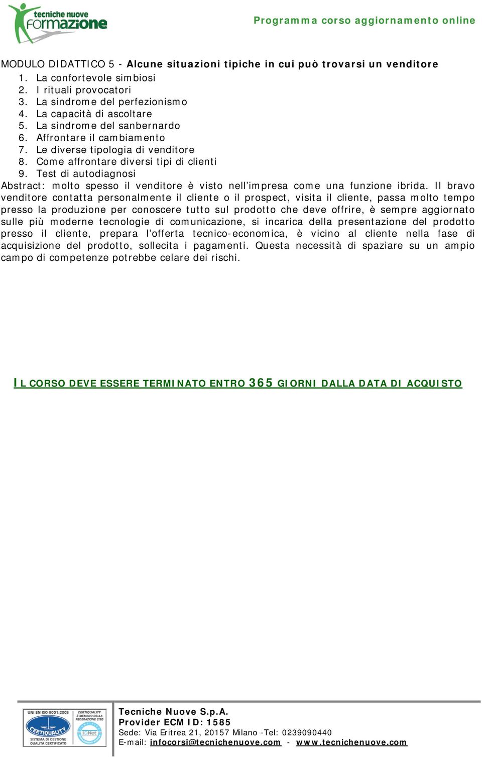 Test di autodiagnosi Abstract: molto spesso il venditore è visto nell impresa come una funzione ibrida.