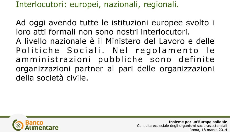 interlocutori. A livello nazionale è il Ministero del Lavoro e delle Politiche Sociali.