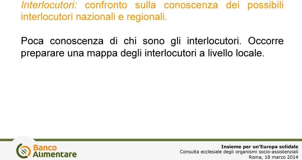 Poca conoscenza di chi sono gli interlocutori.