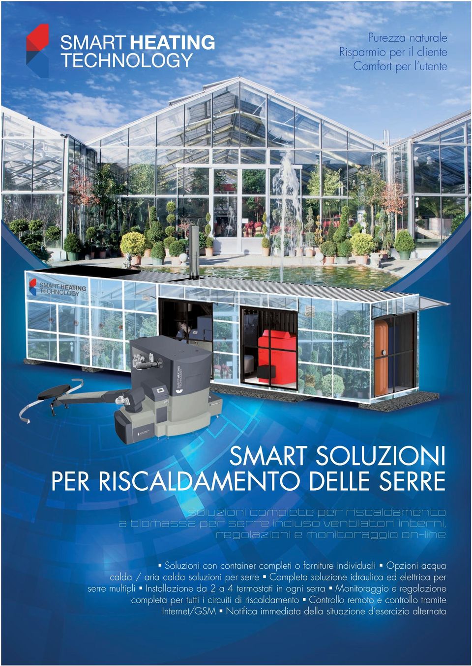 calda soluzioni per serre Completa soluzione idraulica ed elettrica per serre multipli Installazione da 2 a 4 termostati in ogni serra Monitoraggio e