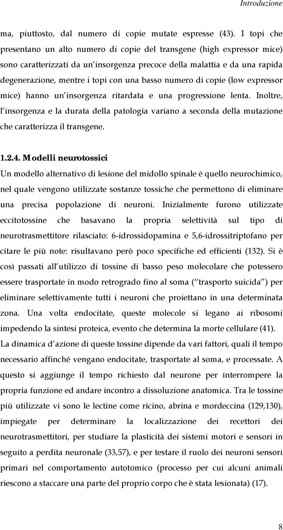 basso numero di copie (low expressor mice) hanno un insorgenza ritardata e una progressione lenta.