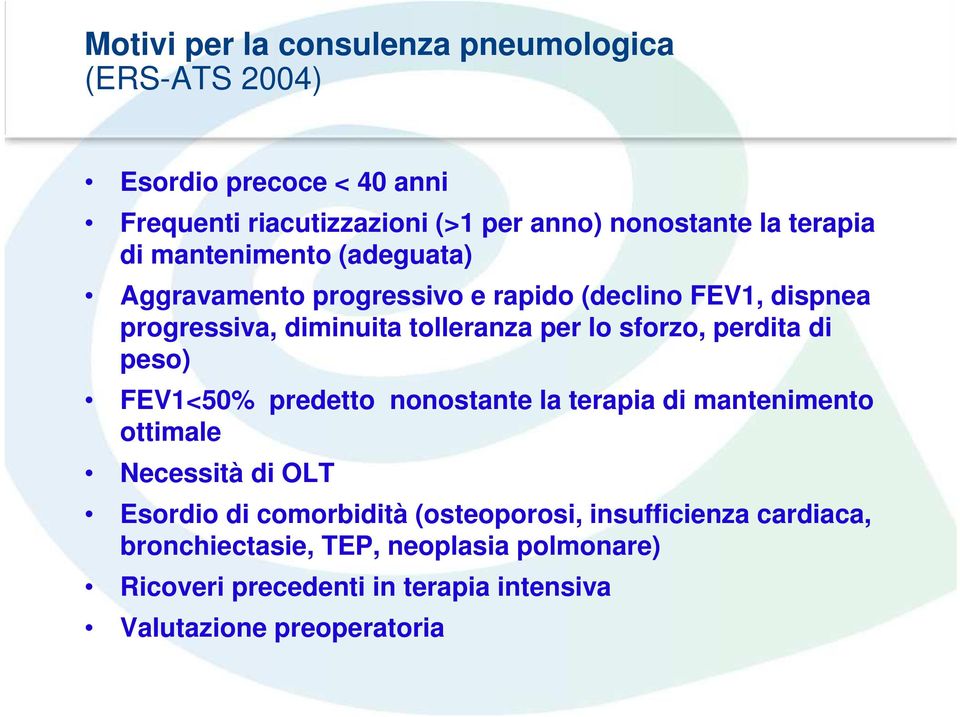 sforzo, perdita di peso) FEV1<50% predetto nonostante la terapia di mantenimento ottimale Necessità di OLT Esordio di comorbidità