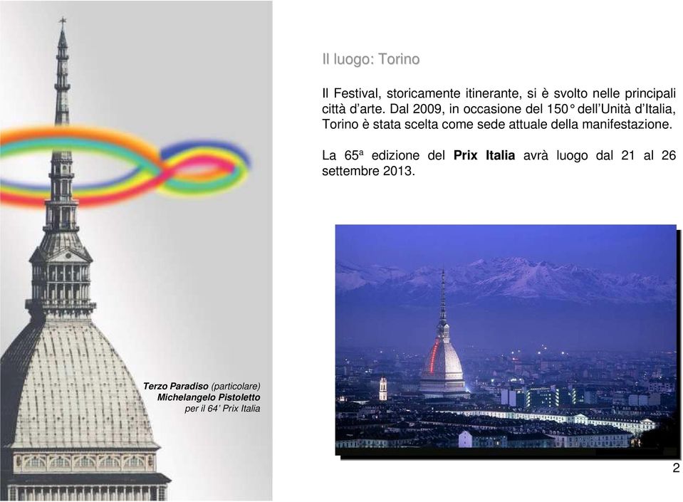 Dal 2009, in occasione del 150 dell Un ità d Italia, Torino è stata