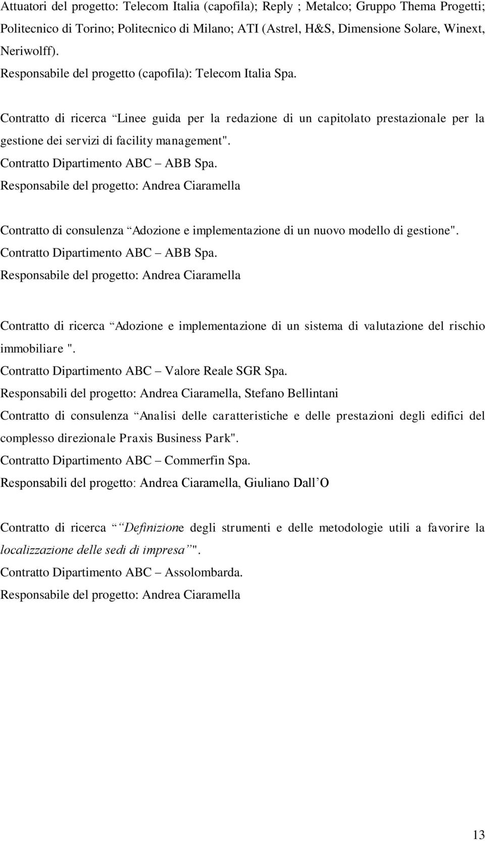 Contratto Dipartimento ABC ABB Spa. Responsabile del progetto: Andrea Ciaramella Contratto di consulenza Adozione e implementazione di un nuovo modello di gestione".