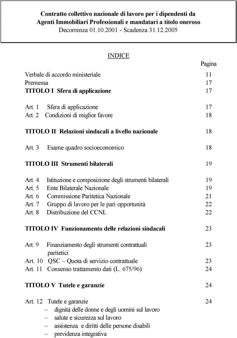 2 Condizioni di miglior favore 18 TITOLO II Relazioni sindacali a livello nazionale 18 Art. 3 Esame quadro socioeconomico 18 TITOLO III Strumenti bilaterali 19 Art.