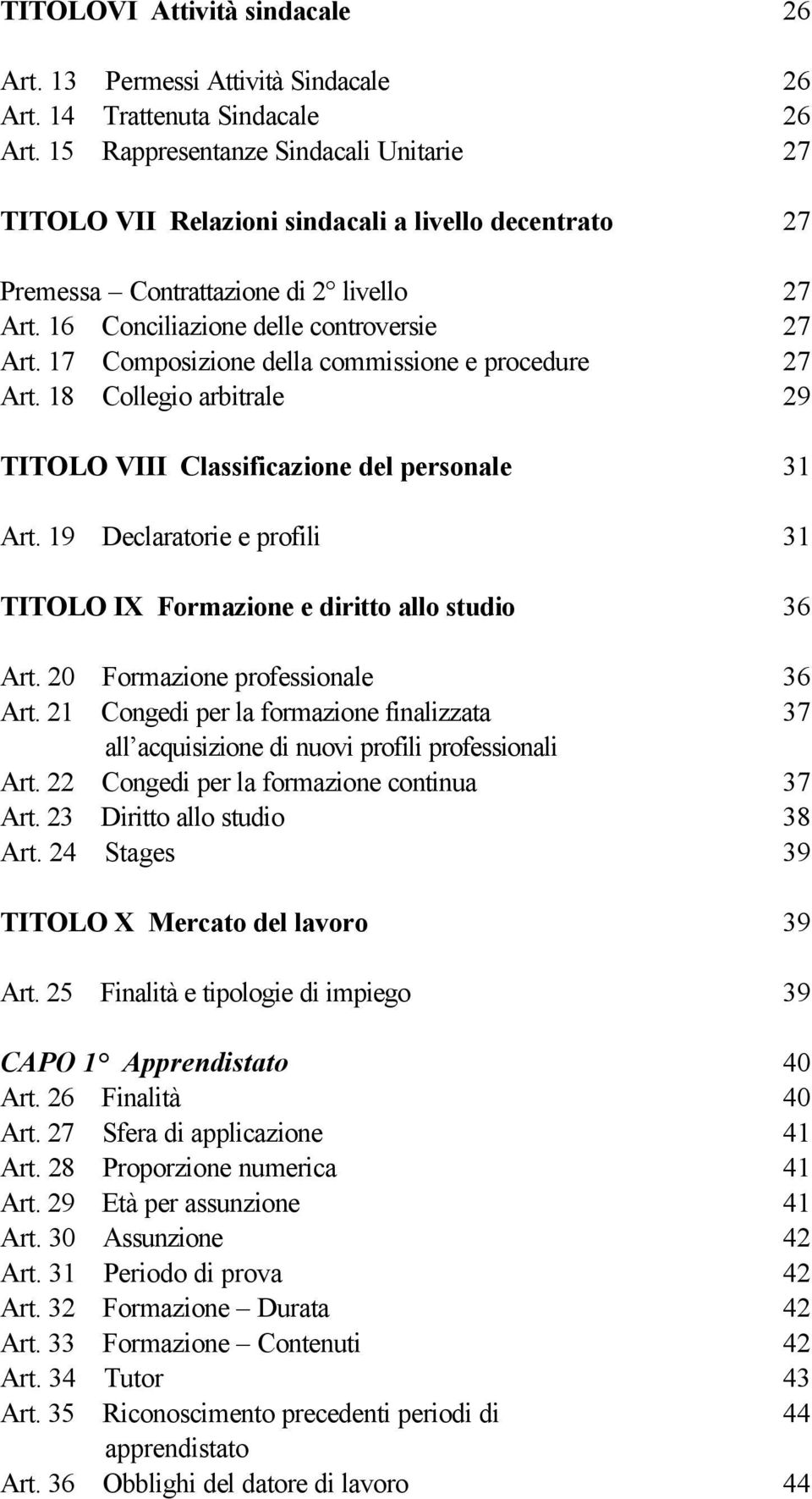 17 Composizione della commissione e procedure 27 Art. 18 Collegio arbitrale 29 TITOLO VIII Classificazione del personale 31 Art.