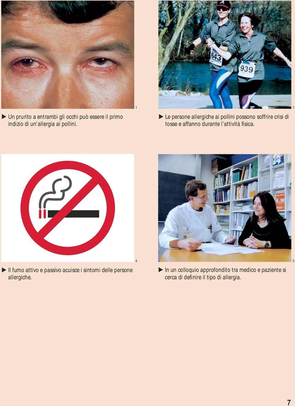 attività fi sica. Il fumo attivo e passivo acuisce i sintomi delle persone allergiche.