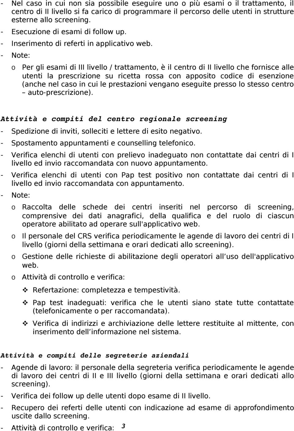 - te: Per gli esami di III livell / trattament, è il centr di II livell che frnisce alle utenti la prescrizine su ricetta rssa cn appsit cdice di esenzine (anche nel cas in cui le prestazini vengan