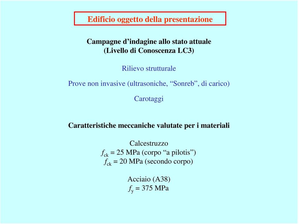 carico) Carotaggi Caratteristiche meccaniche valutate per i materiali Calcestruzzo f