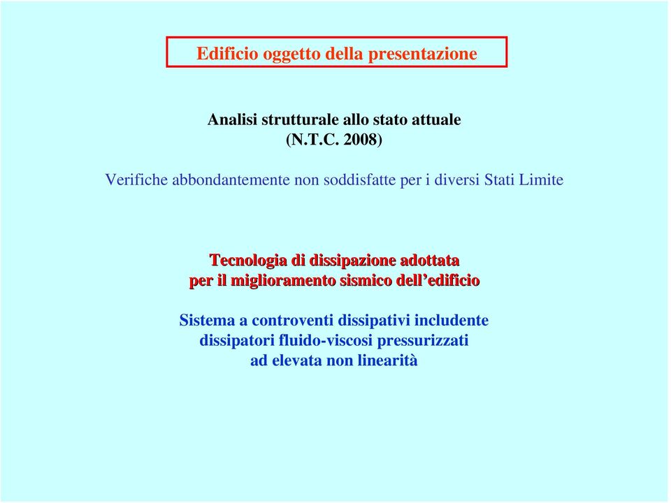 dissipazione adottata per il miglioramento sismico dell edificio edificio Sistema a