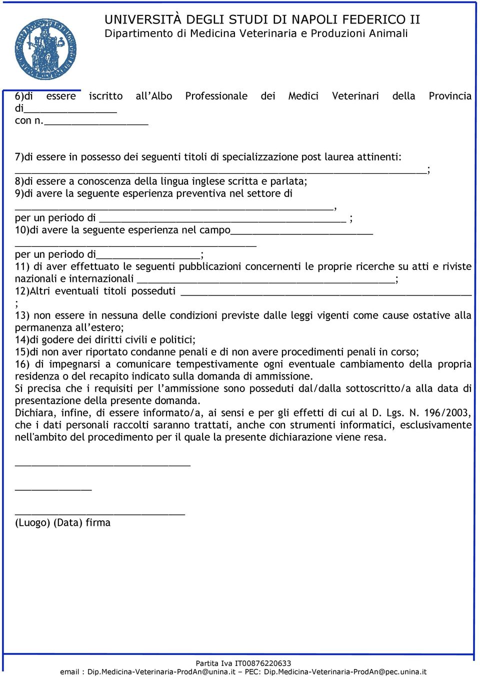 nel settore di, per un periodo di ; 10)di avere la seguente esperienza nel campo per un periodo di ; 11) di aver effettuato le seguenti pubblicazioni concernenti le proprie ricerche su atti e riviste