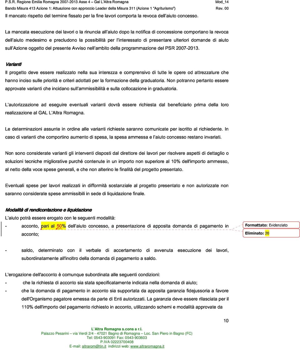 esecuzione del termine dei lavori fissato o per rinuncia la fine all aiuto lavori comporta dopo la notifica la revoca di concessione dell aiuto concesso. comportano la revoca Rev.