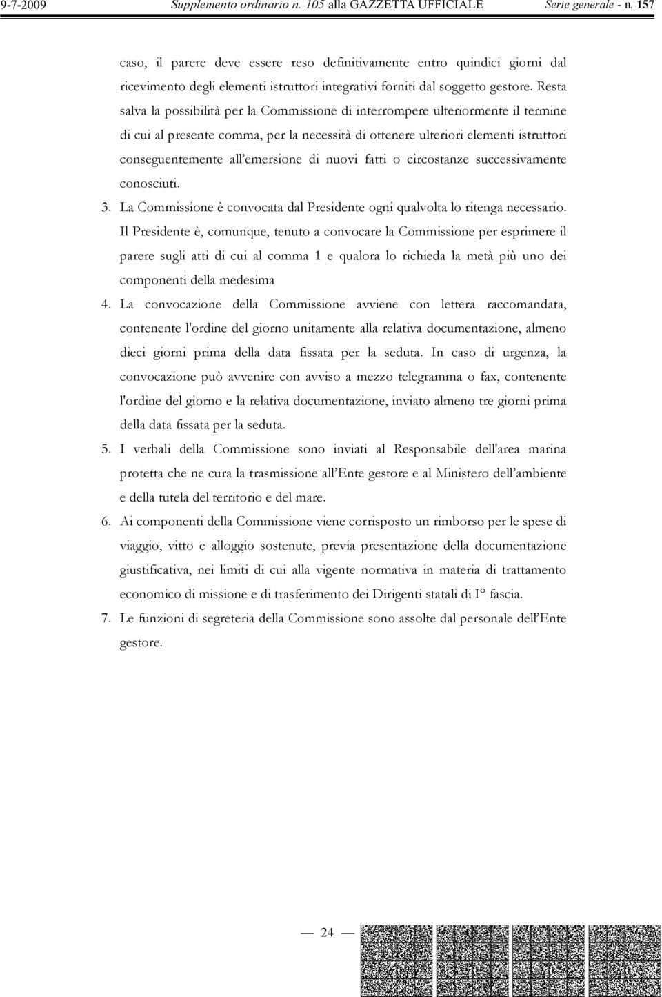 emersione di nuovi fatti o circostanze successivamente conosciuti. 3. La Commissione è convocata dal Presidente ogni qualvolta lo ritenga necessario.