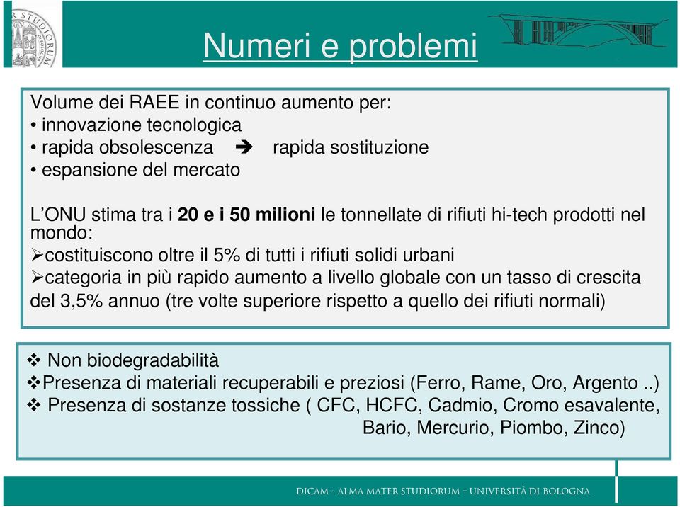 aumento a livello globale con un tasso di crescita del 3,5% annuo (tre volte superiore rispetto a quello dei rifiuti normali) Non biodegradabilità Presenza di