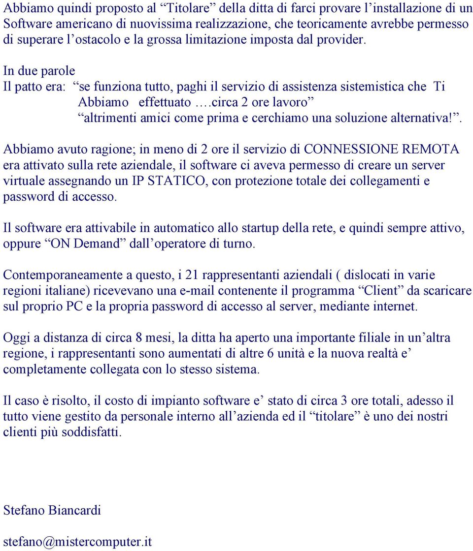 circa 2 ore lavoro altrimenti amici come prima e cerchiamo una soluzione alternativa!