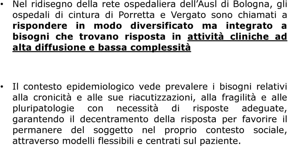 contesto epidemiologico vede prevalere i bisogni relativi alla cronicità e alle sue riacutizzazioni, alla fragilità e alle pluripatologie con necessità di risposte