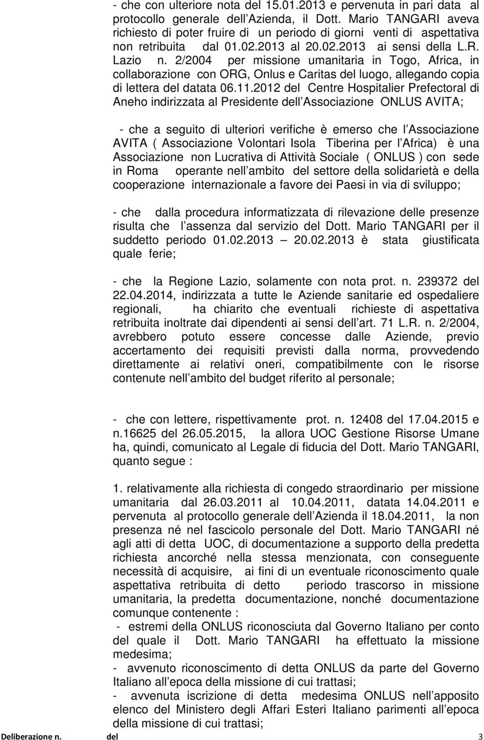 2/2004 per missione umanitaria in Togo, Africa, in collaborazione con ORG, Onlus e Caritas del luogo, allegando copia di lettera del datata 06.11.