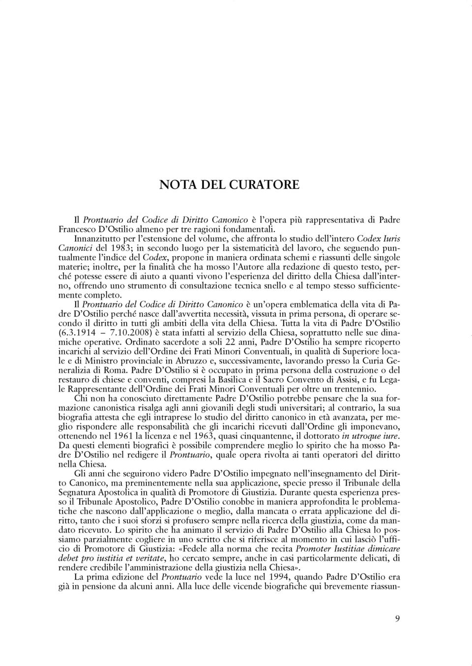 Codex, propone in maniera ordinata schemi e riassunti delle singole materie; inoltre, per la finalità che ha mosso l Autore alla redazione di questo testo, perché potesse essere di aiuto a quanti