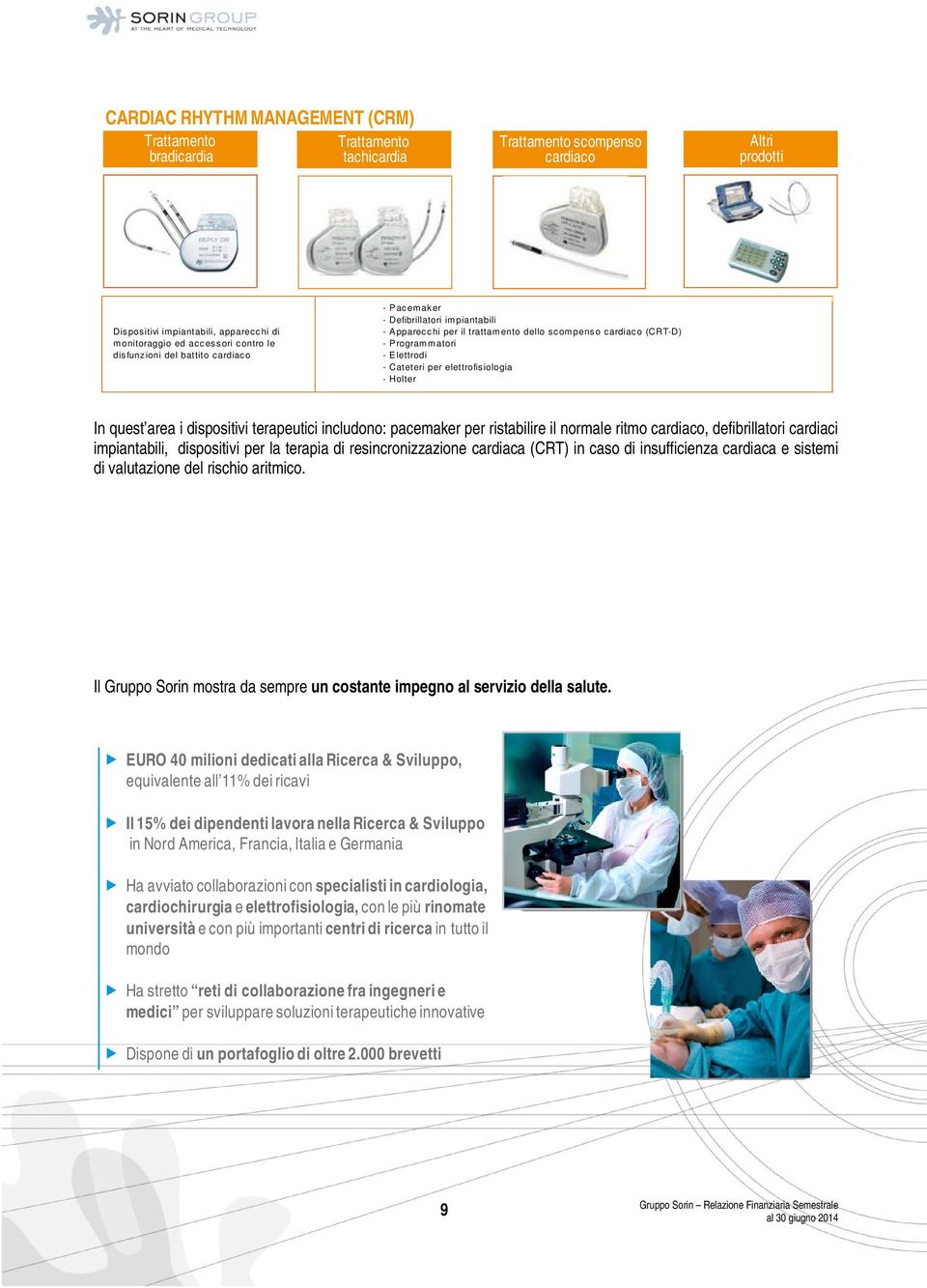 elettrofisiologia - Holter In quest area i dispositivi terapeutici includono: pacemaker per ristabilire il normale ritmo cardiaco, defibrillatori cardiaci impiantabili, dispositivi per la terapia di