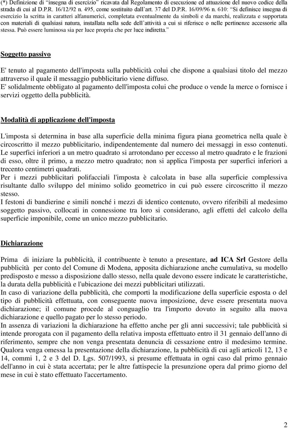 nella sede dell attività a cui si riferisce o nelle pertinenze accessorie alla stessa. Può essere luminosa sia per luce propria che per luce indiretta.