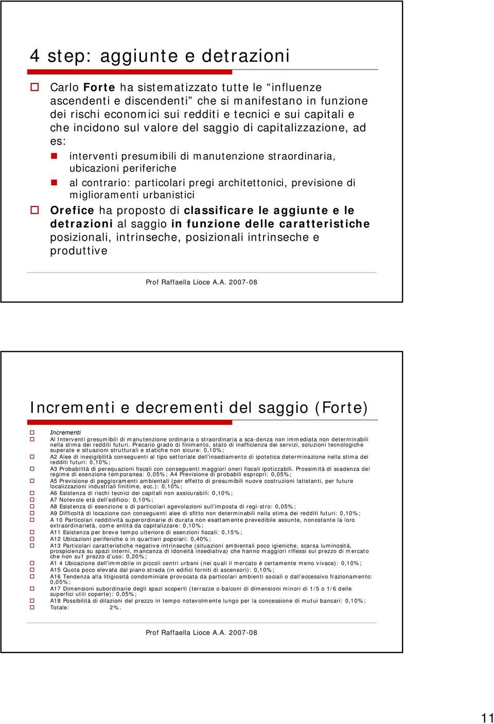 miglioramenti urbanistici Orefice ha proposto di classificare le aggiunte e le detrazioni al saggio in funzione delle caratteristiche posizionali, intrinseche, posizionali intrinseche e produttive