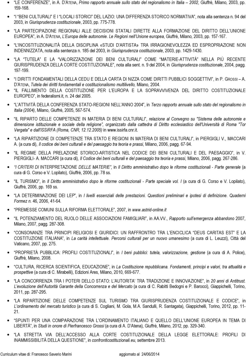 LA PARTECIPAZIONE REGIONALI ALLE DECISIONI STATALI DIRETTE ALLA FORMAZIONE DEL DIRITTO DELL UNIONE EUROPEA, in A. D ATENA, L Europa delle autonomie.