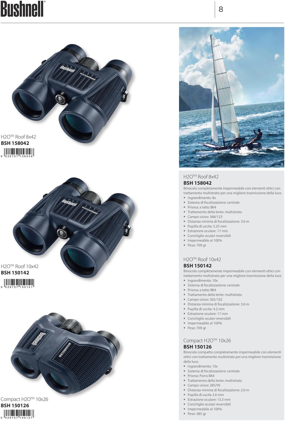 25 mm Estrazione oculare: 17 mm Peso: 709 gr H2O TM Roof 10x42 BSH 150142 0 029757 150141 Compact H2O TM 10x26 BSH 150126 0 029757 150127 H2O TM Roof 10x42 BSH 150142 Binocolo completamente