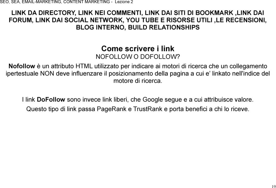 Nofollow è un attributo HTML utilizzato per indicare ai motori di ricerca che un collegamento ipertestuale NON deve influenzare il posizionamento